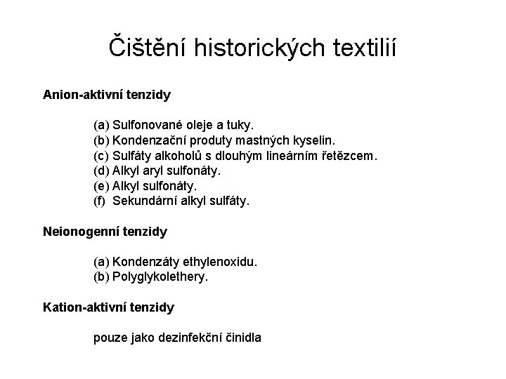Čištění historických textilií Anion-aktivní tenzidy (a) Sulfonované oleje a tuky. (b) Kondenzační produty mastných
