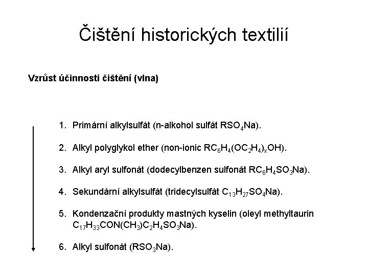 Čištění historických textilií Vzrůst účinnosti čištění (vlna) 1. Primární alkylsulfát (n-alkohol sulfát RSO 4