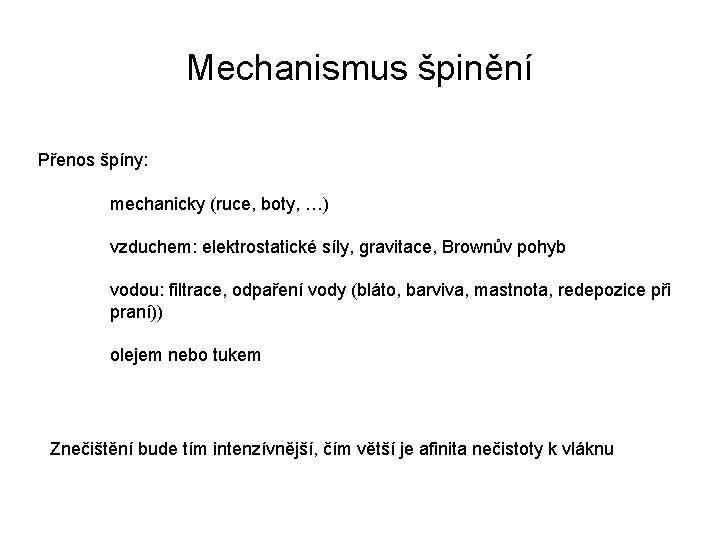 Mechanismus špinění Přenos špíny: mechanicky (ruce, boty, …) vzduchem: elektrostatické síly, gravitace, Brownův pohyb