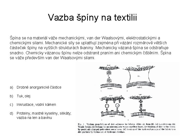 Vazba špíny na textilii Špína se na materiál váže mechanickými, van der Waalsovými, elektrostatickými