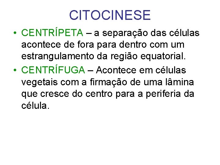 CITOCINESE • CENTRÍPETA – a separação das células acontece de fora para dentro com