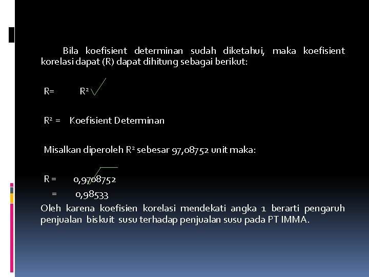 Bila koefisient determinan sudah diketahui, maka koefisient korelasi dapat (R) dapat dihitung sebagai berikut: