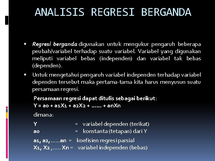 ANALISIS REGRESI BERGANDA Regresi berganda digunakan untuk mengukur pengaruh beberapa peubah/variabel terhadap suatu variabel.