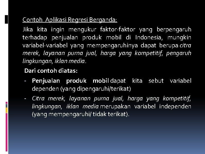 Contoh Aplikasi Regresi Berganda: Jika kita ingin mengukur faktor-faktor yang berpengaruh terhadap penjualan produk