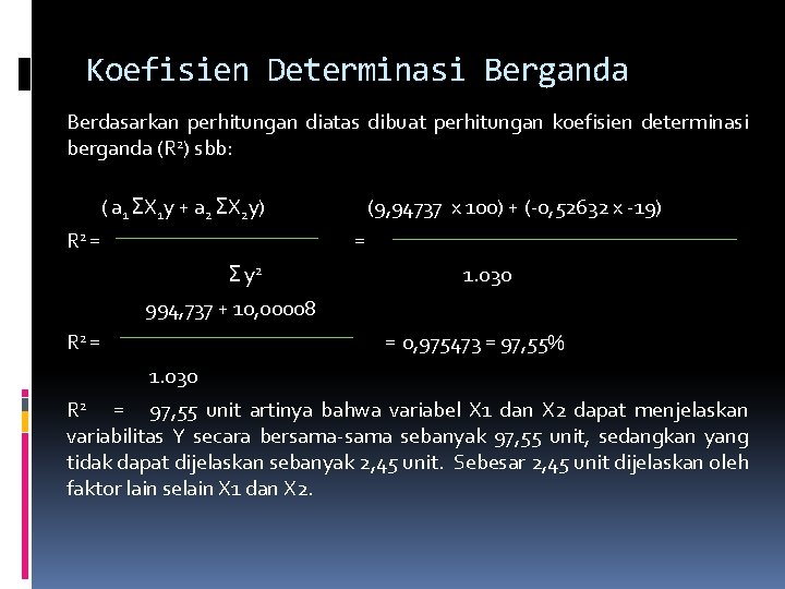 Koefisien Determinasi Berganda Berdasarkan perhitungan diatas dibuat perhitungan koefisien determinasi berganda (R 2) sbb: