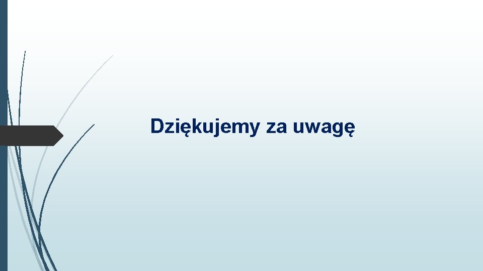 Dziękujemy za uwagę 