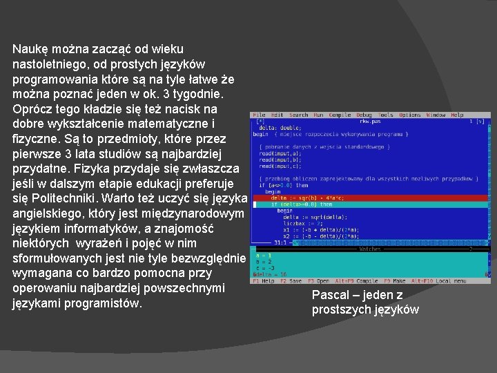 Naukę można zacząć od wieku nastoletniego, od prostych języków programowania które są na tyle