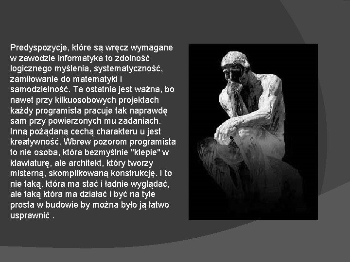 Predyspozycje, które są wręcz wymagane w zawodzie informatyka to zdolność logicznego myślenia, systematyczność, zamiłowanie