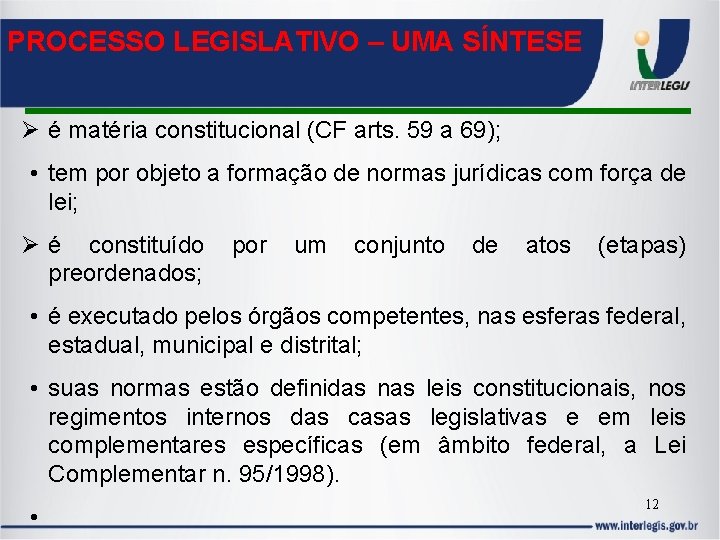 PROCESSO LEGISLATIVO – UMA SÍNTESE é matéria constitucional (CF arts. 59 a 69); •