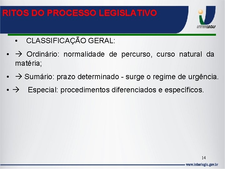 RITOS DO PROCESSO LEGISLATIVO • CLASSIFICAÇÃO GERAL: • Ordinário: normalidade de percurso, curso natural