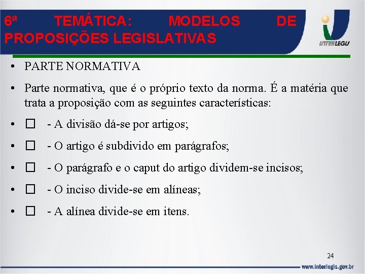 6ª TEMÁTICA: MODELOS PROPOSIÇÕES LEGISLATIVAS DE • PARTE NORMATIVA • Parte normativa, que é