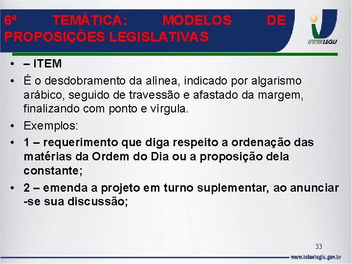 6ª TEMÁTICA: MODELOS PROPOSIÇÕES LEGISLATIVAS DE • – ITEM • É o desdobramento da