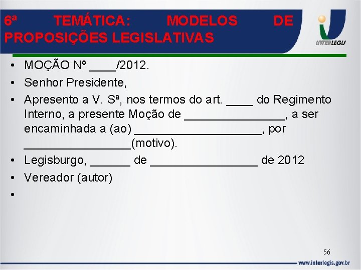 6ª TEMÁTICA: MODELOS PROPOSIÇÕES LEGISLATIVAS DE • MOÇÃO Nº ____/2012. • Senhor Presidente, •