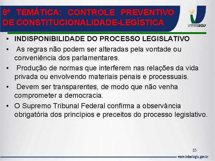 8ª TEMÁTICA: CONTROLE PREVENTIVO DE CONSTITUCIONALIDADE-LEGÍSTICA • INDISPONIBILIDADE DO PROCESSO LEGISLATIVO • As regras