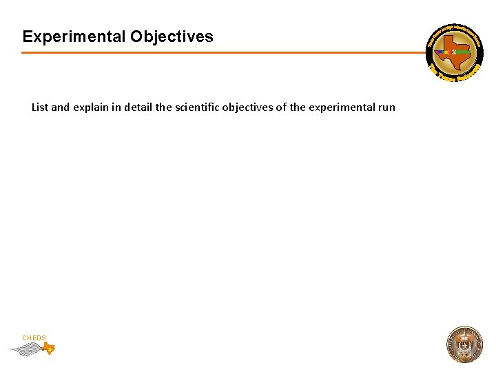 Experimental Objectives List and explain in detail the scientific objectives of the experimental run