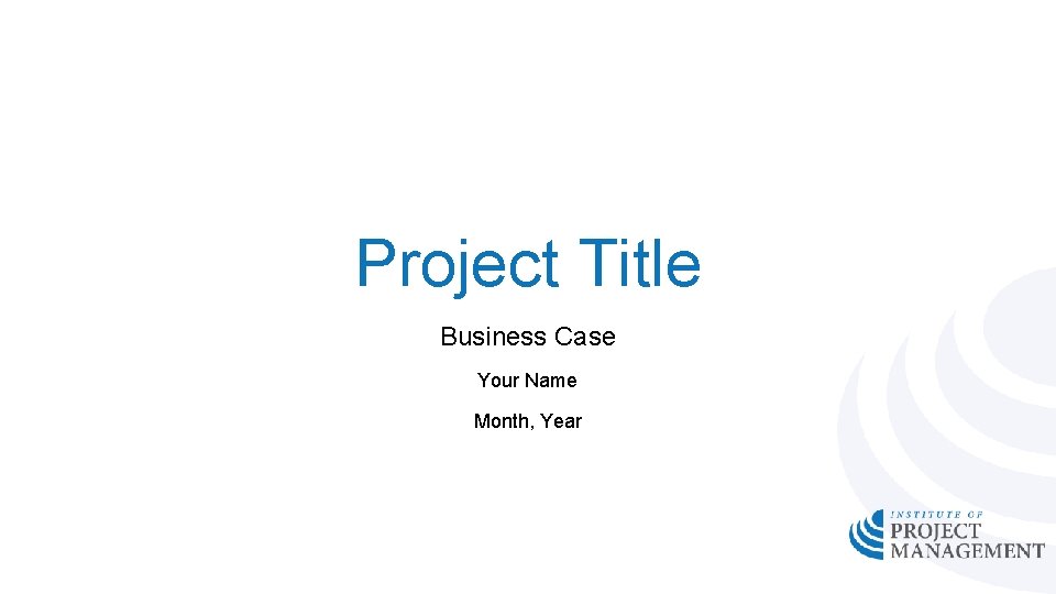 Project Title Business Case Your Name Month Year
