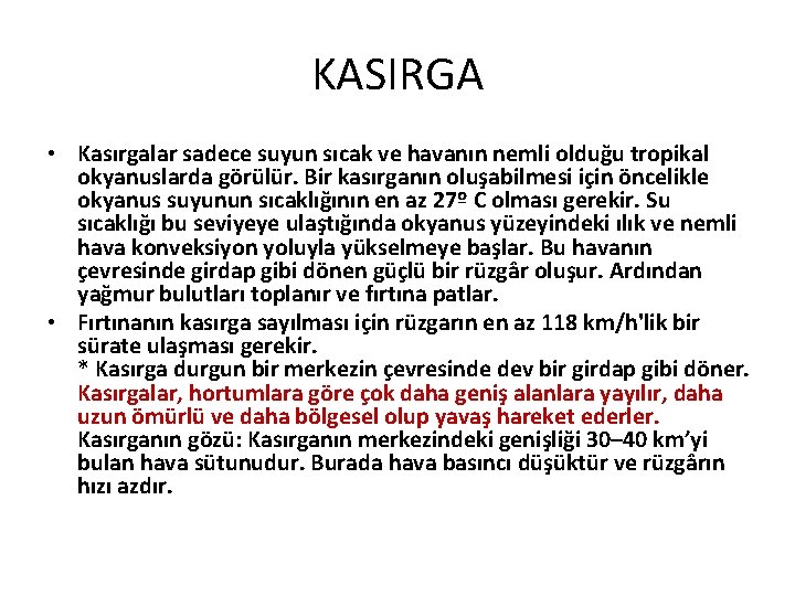 KASIRGA • Kasırgalar sadece suyun sıcak ve havanın nemli olduğu tropikal okyanuslarda görülür. Bir KASIRGA • Kasırgalar sadece suyun sıcak ve havanın nemli olduğu tropikal okyanuslarda görülür. Bir