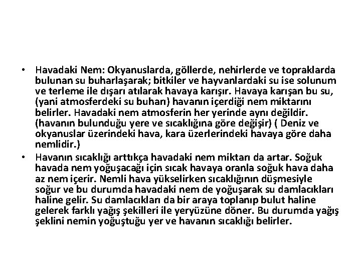  • Havadaki Nem: Okyanuslarda, göllerde, nehirlerde ve topraklarda bulunan su buharlaşarak; bitkiler ve