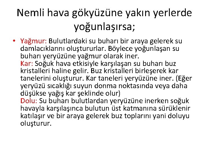 Nemli hava gökyüzüne yakın yerlerde yoğunlaşırsa; • Yağmur: Bulutlardaki su buharı bir araya gelerek