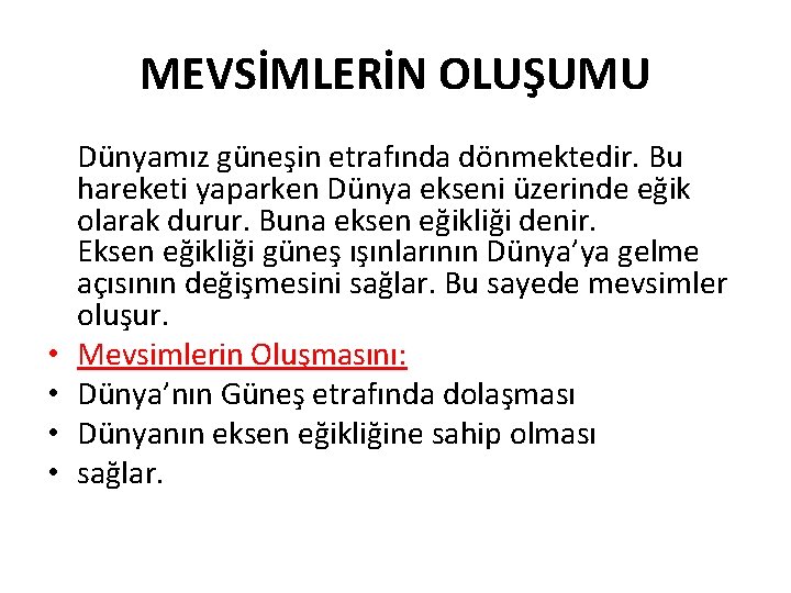 MEVSİMLERİN OLUŞUMU • • Dünyamız güneşin etrafında dönmektedir. Bu hareketi yaparken Dünya ekseni üzerinde