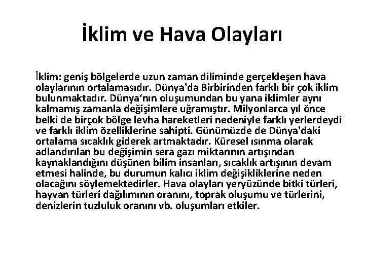 İklim ve Hava Olayları İklim: geniş bölgelerde uzun zaman diliminde gerçekleşen hava olaylarının ortalamasıdır.