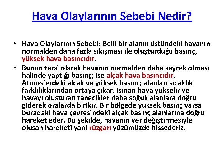 Hava Olaylarının Sebebi Nedir? • Hava Olaylarının Sebebi: Belli bir alanın üstündeki havanın normalden Hava Olaylarının Sebebi Nedir? • Hava Olaylarının Sebebi: Belli bir alanın üstündeki havanın normalden