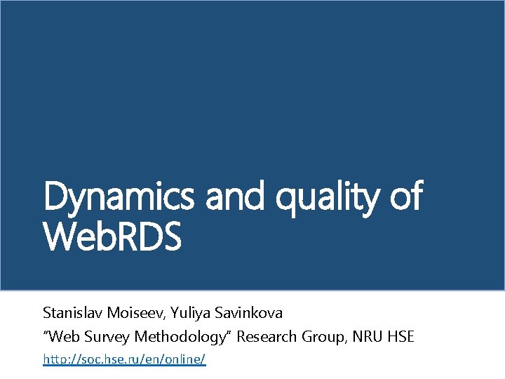 Dynamics and quality of Web. RDS Stanislav Moiseev, Yuliya Savinkova “Web Survey Methodology” Research