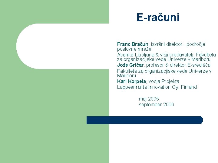 E-računi Franc Bračun, izvršni direktor - področje poslovne mreže Abanka Ljubljana & višji predavatelj,