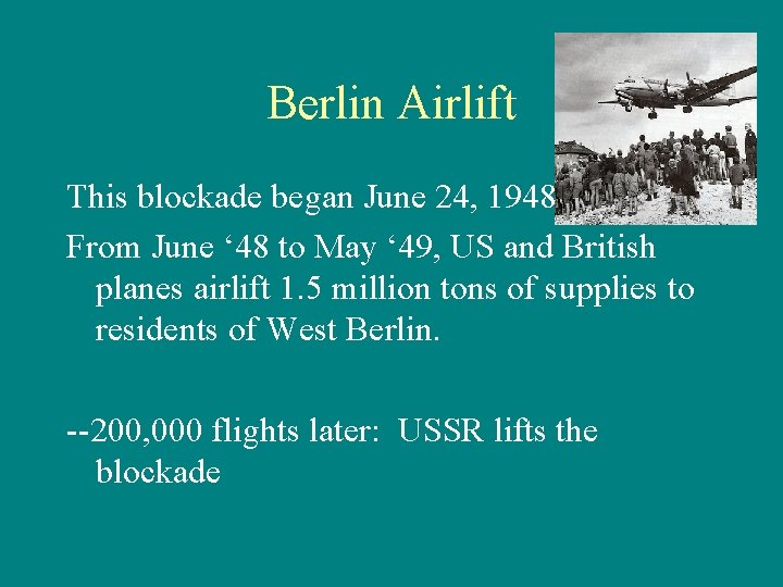 Berlin Airlift This blockade began June 24, 1948. From June ‘ 48 to May