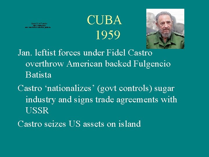 CUBA 1959 Jan. leftist forces under Fidel Castro overthrow American backed Fulgencio Batista Castro
