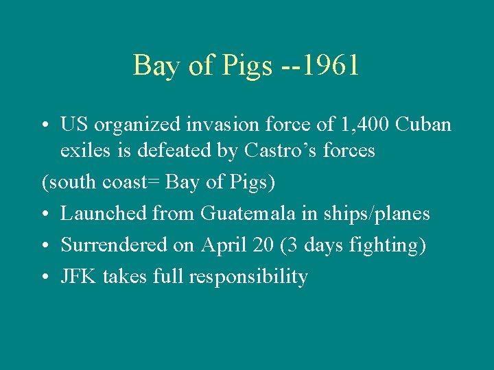 Bay of Pigs --1961 • US organized invasion force of 1, 400 Cuban exiles