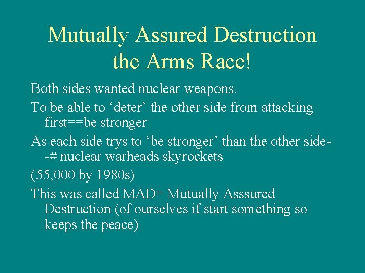 Mutually Assured Destruction the Arms Race! Both sides wanted nuclear weapons. To be able