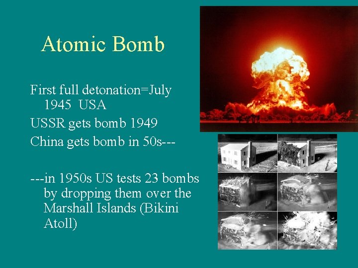 Atomic Bomb First full detonation=July 1945 USA USSR gets bomb 1949 China gets bomb