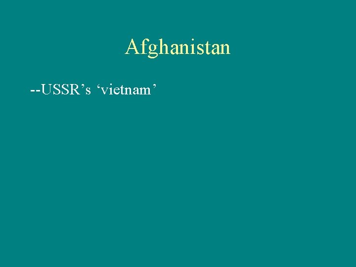 Afghanistan --USSR’s ‘vietnam’ 
