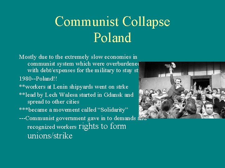 Communist Collapse Poland Mostly due to the extremely slow economies in communist system which