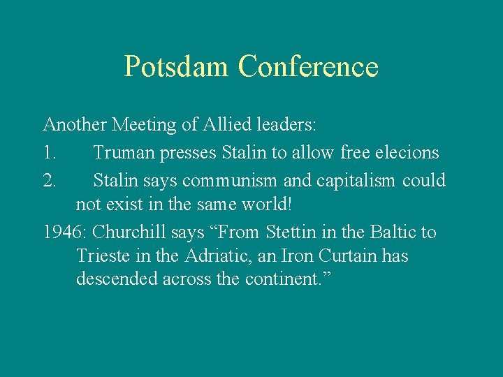 Potsdam Conference Another Meeting of Allied leaders: 1. Truman presses Stalin to allow free