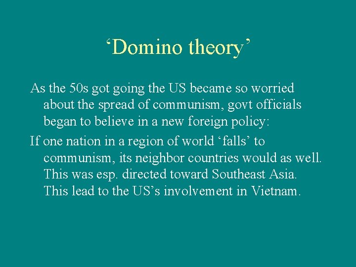 ‘Domino theory’ As the 50 s got going the US became so worried about