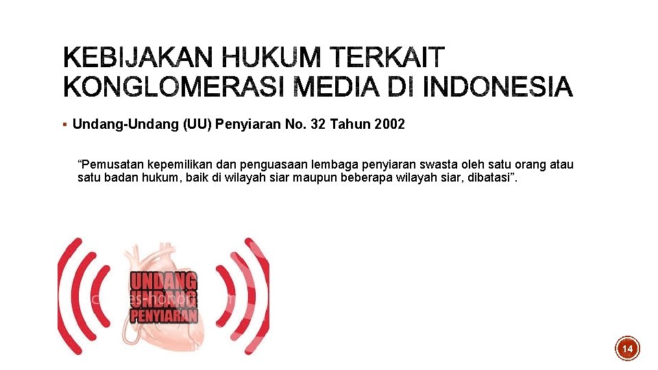 § Undang-Undang (UU) Penyiaran No. 32 Tahun 2002 “Pemusatan kepemilikan dan penguasaan lembaga penyiaran § Undang-Undang (UU) Penyiaran No. 32 Tahun 2002 “Pemusatan kepemilikan dan penguasaan lembaga penyiaran