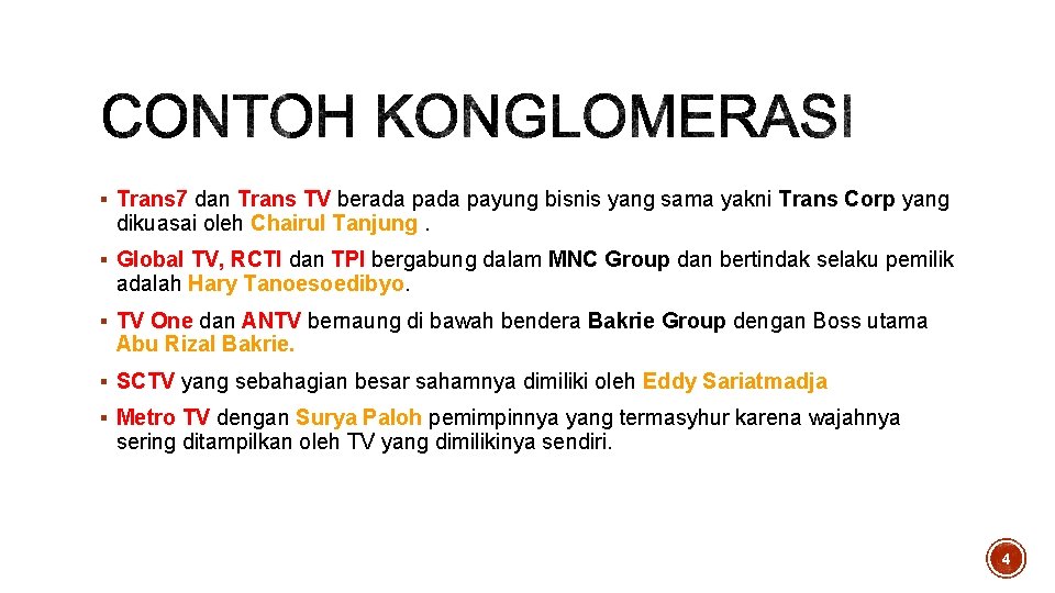 § Trans 7 dan Trans TV berada payung bisnis yang sama yakni Trans Corp § Trans 7 dan Trans TV berada payung bisnis yang sama yakni Trans Corp
