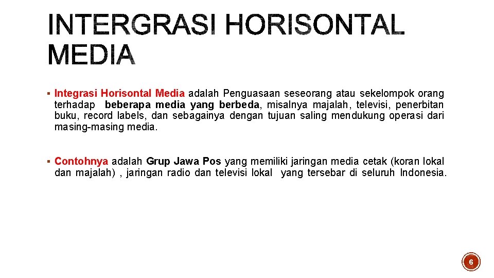 § Integrasi Horisontal Media adalah Penguasaan seseorang atau sekelompok orang terhadap beberapa media yang § Integrasi Horisontal Media adalah Penguasaan seseorang atau sekelompok orang terhadap beberapa media yang