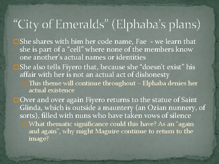 “City of Emeralds” (Elphaba’s plans) � She shares with him her code name, Fae