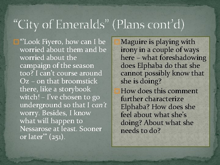 “City of Emeralds” (Plans cont’d) � “’Look Fiyero, how can I be � Maguire