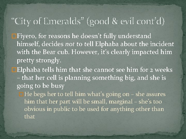 “City of Emeralds” (good & evil cont’d) �Fiyero, for reasons he doesn’t fully understand