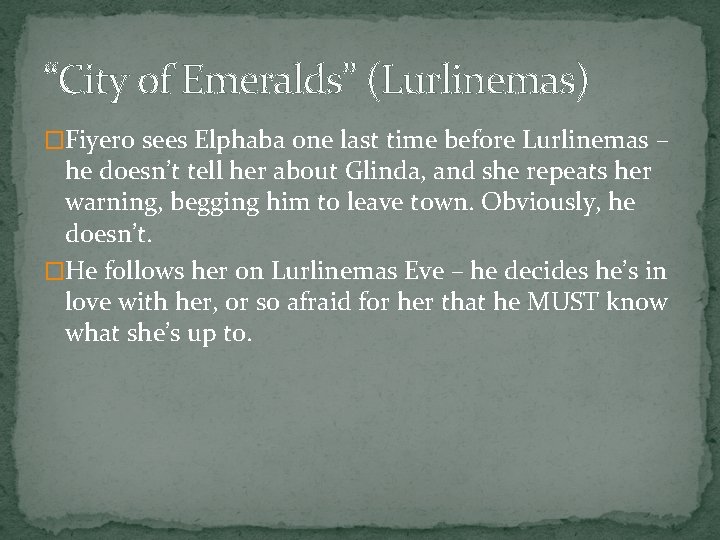 “City of Emeralds” (Lurlinemas) �Fiyero sees Elphaba one last time before Lurlinemas – he