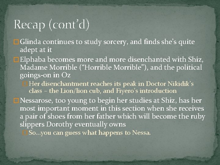 Recap (cont’d) � Glinda continues to study sorcery, and finds she’s quite adept at
