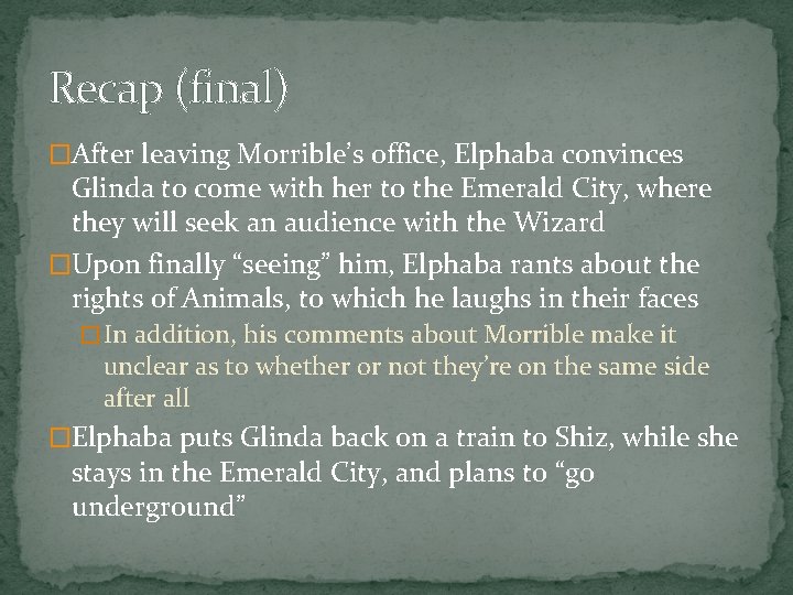 Recap (final) �After leaving Morrible’s office, Elphaba convinces Glinda to come with her to