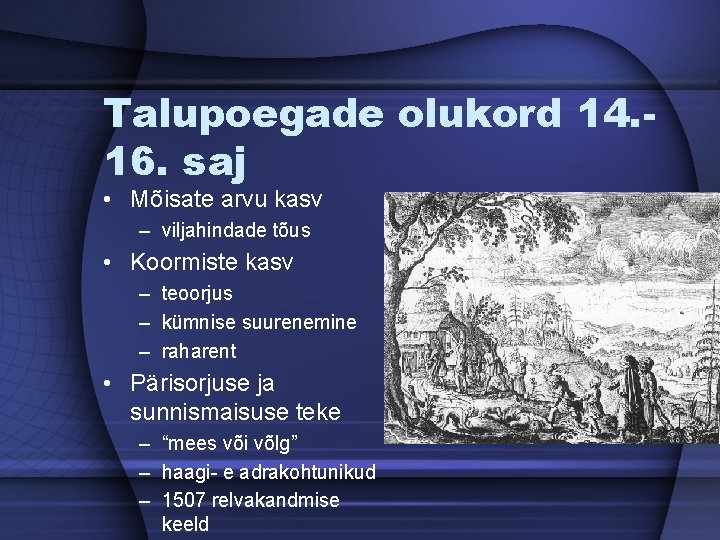 Talupoegade olukord 14. 16. saj • Mõisate arvu kasv – viljahindade tõus • Koormiste