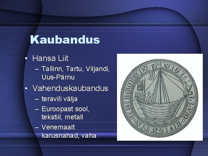 Kaubandus • Hansa Liit – Tallinn, Tartu, Viljandi, Uus-Pärnu • Vahenduskaubandus – teravili välja