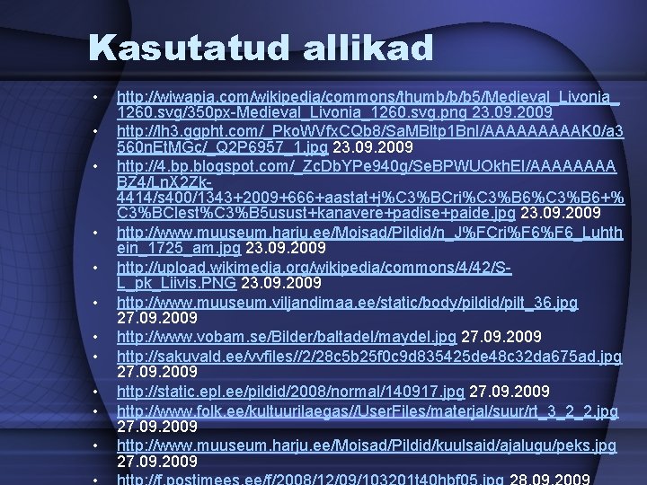 Kasutatud allikad • • • http: //wiwapia. com/wikipedia/commons/thumb/b/b 5/Medieval_Livonia_ 1260. svg/350 px-Medieval_Livonia_1260. svg. png