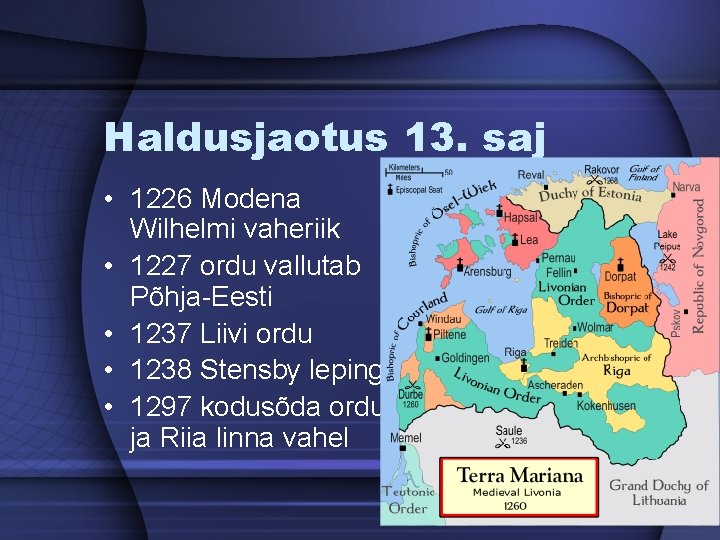Haldusjaotus 13. saj • 1226 Modena Wilhelmi vaheriik • 1227 ordu vallutab Põhja-Eesti •